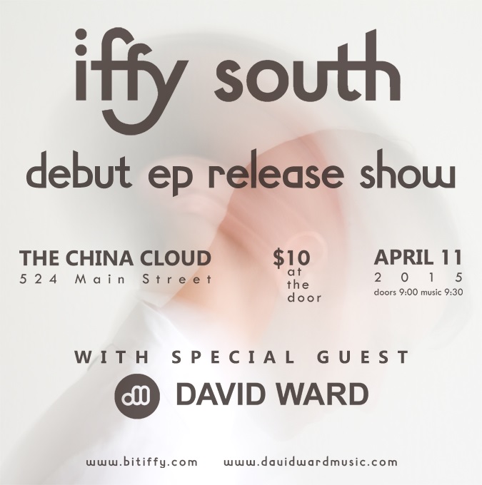 Iffy South EP release show | April 11th | at The China Cloud | with David Ward